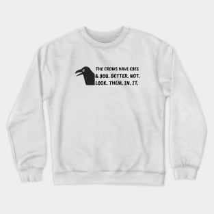 The crows have eyes, and you better not look them in it. Crewneck Sweatshirt